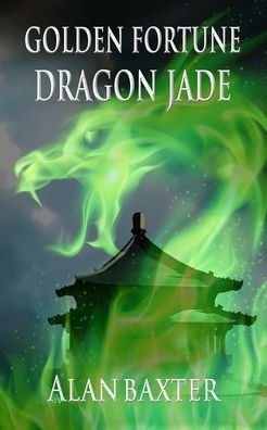 Cover for Alan Baxter · Golden Fortune, Dragon Jade (Paperback Book) (2020)