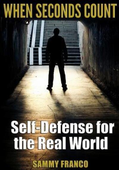 Sammy Franco · When Seconds Count: Self-Defense for the Real World (Pocketbok) (2014)