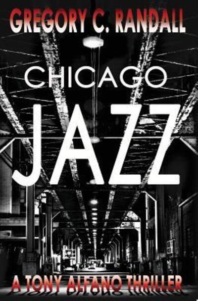 Cover for Gregory C. Randall · Chicago Jazz A Tony Alfano Thriller Book Two (Book) (2016)