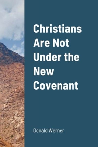 Cover for Donald Werner · Christians Are Not Under the New Covenant (Paperback Book) (2021)