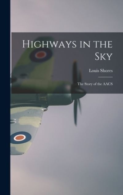 Cover for Louis 1904-1981 Shores · Highways in the Sky; the Story of the AACS (Gebundenes Buch) (2021)