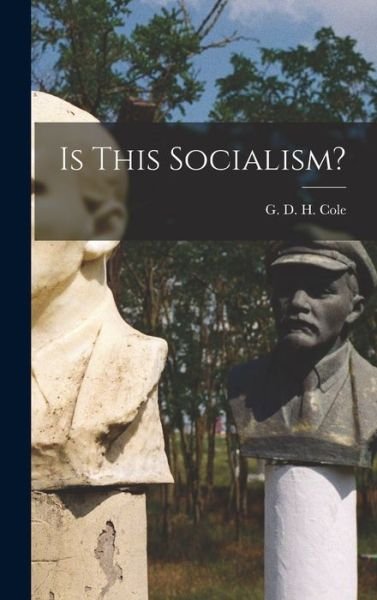 Cover for G D H (George Douglas Howard) Cole · Is This Socialism? (Innbunden bok) (2021)
