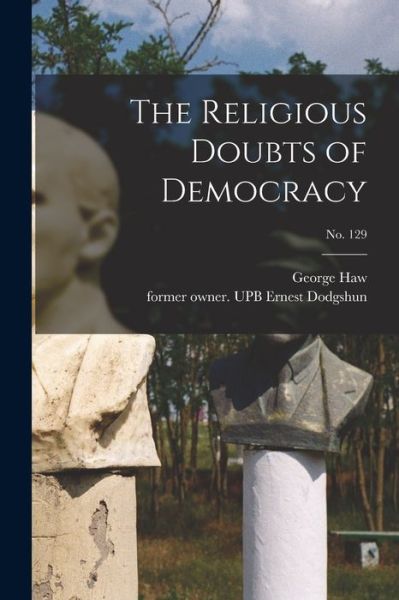 Cover for George Haw · The Religious Doubts of Democracy; no. 129 (Paperback Book) (2021)