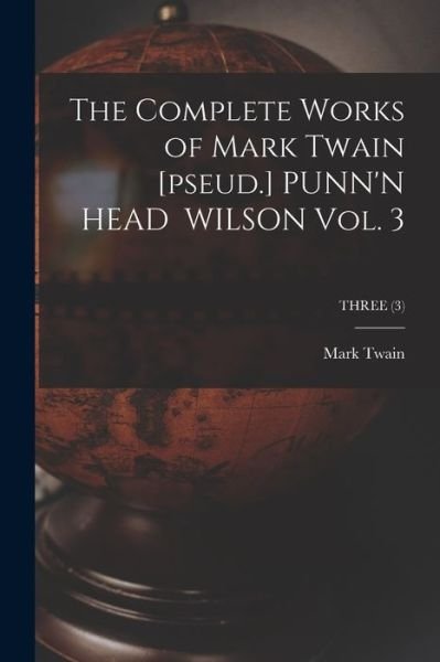 Cover for Mark Twain · The Complete Works of Mark Twain [pseud.] PUNN'N HEAD WILSON Vol. 3; THREE (3) (Paperback Bog) (2021)