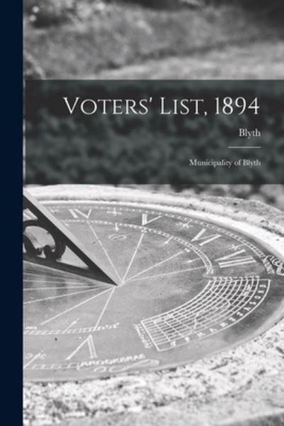 Cover for Blyth (Ont ) · Voters' List, 1894 [microform] (Paperback Bog) (2021)