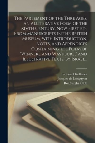 Cover for Sir Israel Gollancz · The Parlement of the Thre Ages, an Alliterative Poem of the XIVth Century, Now First Ed., From Manuscripts in the British Museum, With Introduction, Notes, and Appendices Containing the Poem of Winnere and Wastoure, and Illustrative Texts, by Israel... (Paperback Book) (2021)