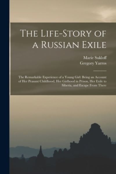 Cover for Marie 1855- Sukloff · The Life-story of a Russian Exile; the Remarkable Experience of a Young Girl (Paperback Book) (2021)