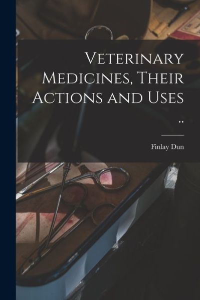 Cover for Finlay Dun · Veterinary Medicines, Their Actions and Uses . . (Book) (2022)