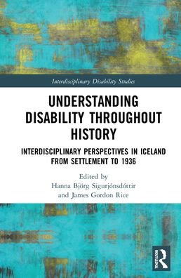 Cover for Hanna Bjoerg Sigurjonsdottir · Understanding Disability Throughout History: Interdisciplinary Perspectives in Iceland from Settlement to 1936 - Interdisciplinary Disability Studies (Hardcover Book) (2021)
