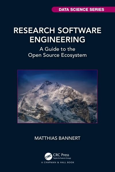 Cover for Bannert, Matthias (KOF Swiss Economic Institute, Zurich, Switzerland) · Research Software Engineering: A Guide to the Open Source Ecosystem - Chapman &amp; Hall / CRC Data Science Series (Paperback Book) (2024)
