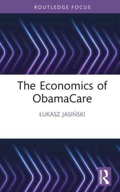 Cover for Lukasz Jasinski · The Economics of ObamaCare - Routledge Focus on Economics and Finance (Hardcover Book) (2023)