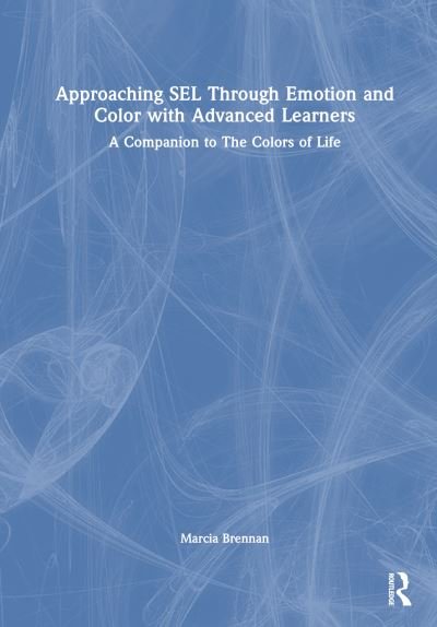 Cover for Marcia Brennan · Approaching SEL Through Emotion and Color with Advanced Learners: A Companion to The Colors of Life (Paperback Book) (2024)
