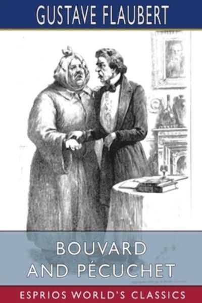 Bouvard and Pecuchet (Esprios Classics) - Gustave Flaubert - Books - Blurb - 9781034733270 - April 26, 2024