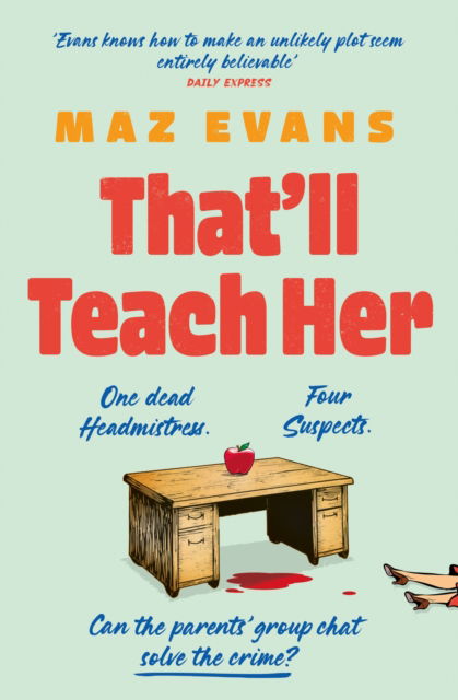 Cover for Maz Evans · That'll Teach Her: One dead headmistress. Four suspects. Only the parents' chat group can solve the crime... (Paperback Book) (2025)