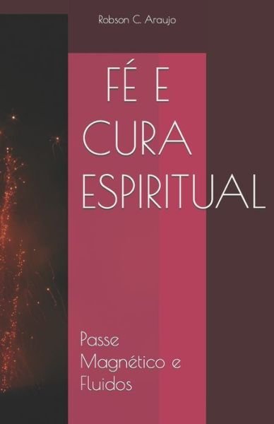 Cover for Robson C Araujo · F E Cura Espiritual (Paperback Bog) (2015)