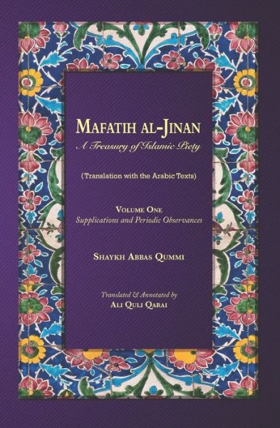 Cover for Ali Quli Qarai · Mafatih al-Jinan: A Treasury of Islamic Piety: Volume 1: Supplications and Periodic Observances (2.25x8 Paperback) - Mafatih Al-Jnan (Paperback Book) (2019)