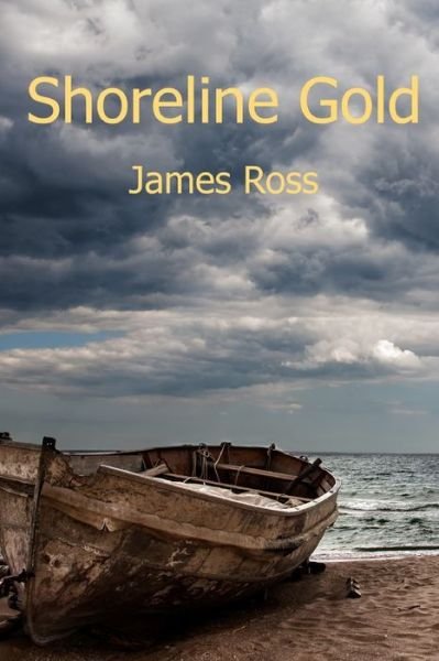 Shoreline Gold - James Ross - Books - Independently Published - 9781081812270 - July 21, 2019