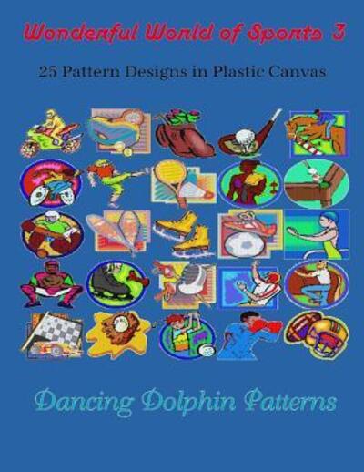 Wonderful World of Sports 3 - Dancing Dolphin Patterns - Kirjat - Independently Published - 9781091837270 - torstai 28. maaliskuuta 2019