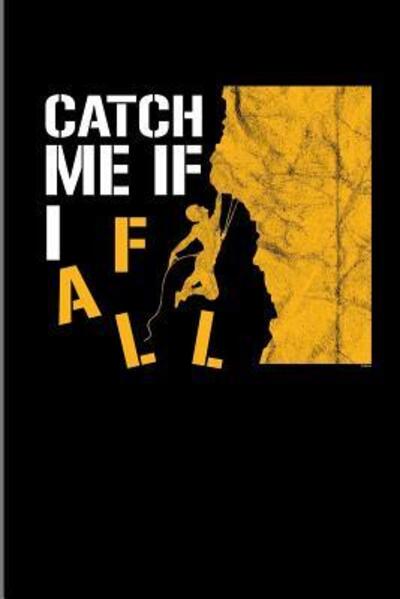 Cover for James DAVIS · Catch me if I Fall : Climbing Training dot grid notebook gift for Hikers Mountaineers  small notebook (Paperback Book) (2019)