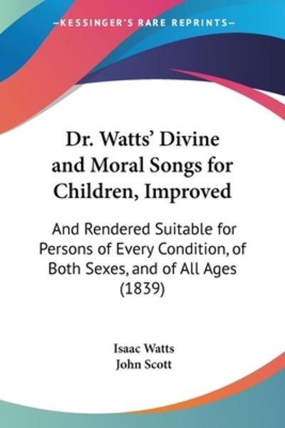 Dr. Watts' Divine And Moral Songs For Children, Improved - Isaac Watts - Books - Kessinger Publishing Co - 9781104119270 - March 4, 2009