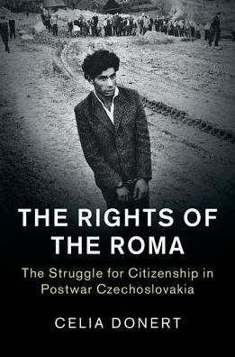 Cover for Donert, Celia (University of Cambridge) · The Rights of the Roma: The Struggle for Citizenship in Postwar Czechoslovakia - Human Rights in History (Hardcover Book) (2017)