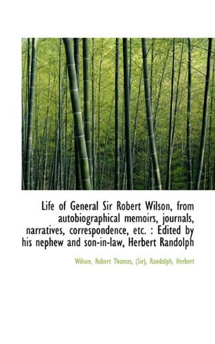 Cover for Wilson · Life of General Sir Robert Wilson, from Autobiographical Memoirs, Journals, Narratives, Corresponden (Inbunden Bok) (2009)
