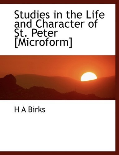 Studies in the Life and Character of St. Peter [microform] - H a Birks - Books - BiblioLife - 9781113607270 - September 21, 2009