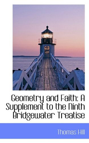 Cover for Thomas Hill · Geometry and Faith: A Supplement to the Ninth Bridgewater Treatise (Paperback Book) (2009)