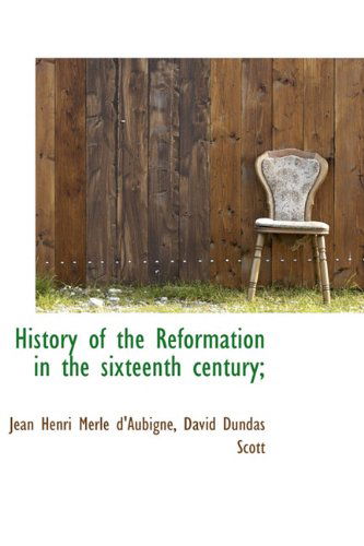 Cover for Jean Henri Merle D'Aubigne · History of the Reformation in the Sixteenth Century; (Hardcover Book) (2009)