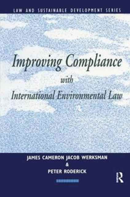 Improving Compliance with International Environmental Law - Earthscan Law and Sustainable Development - James Cameron - Boeken - Taylor & Francis Ltd - 9781138163270 - 31 januari 2017