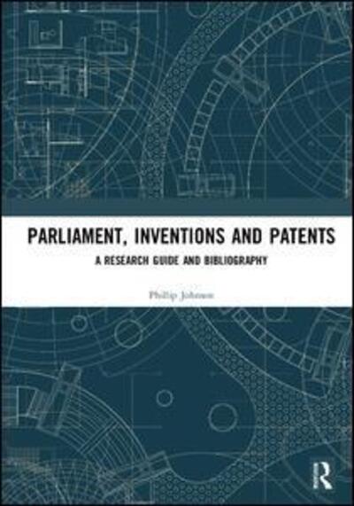 Cover for Phillip Johnson · Parliament, Inventions and Patents: A Research Guide and Bibliography (Hardcover Book) (2018)