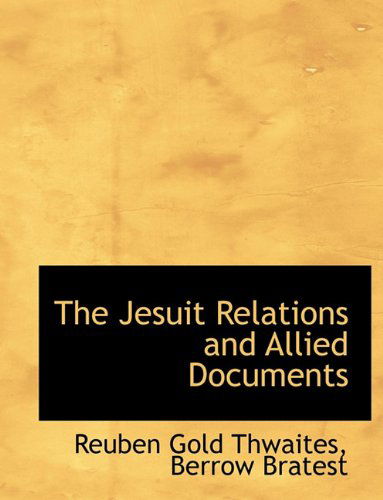 Cover for Reuben Gold Thwaites · The Jesuit Relations and Allied Documents (Hardcover Book) (2010)