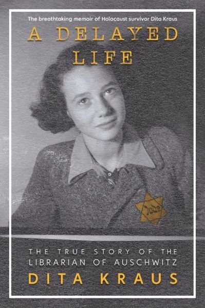 Cover for Dita Kraus · A Delayed Life: The True Story of the Librarian of Auschwitz (Pocketbok) (2022)