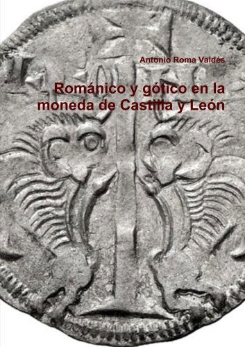 Cover for Antonio Roma Valdés · Románico Y Gótico en La Moneda De Castilla Y León (Paperback Book) [Spanish edition] (2013)