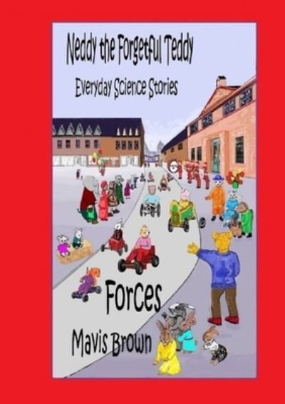 Cover for Mavis Brown · Neddy the Forgetful Teddy Everyday Science Stories : Forces (Pocketbok) (2017)