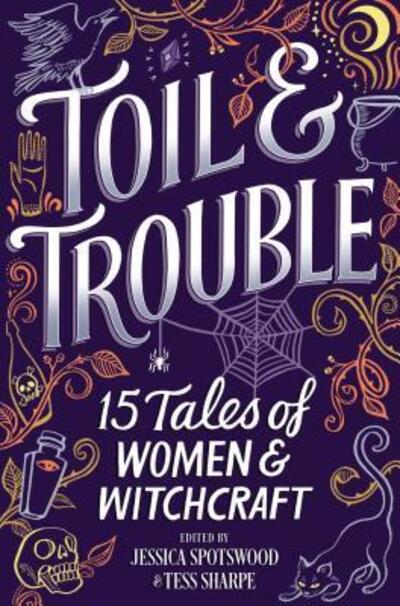 Cover for Jessica Spotswood · Toil and trouble 15 tales of women and witchcraft (Book) (2018)