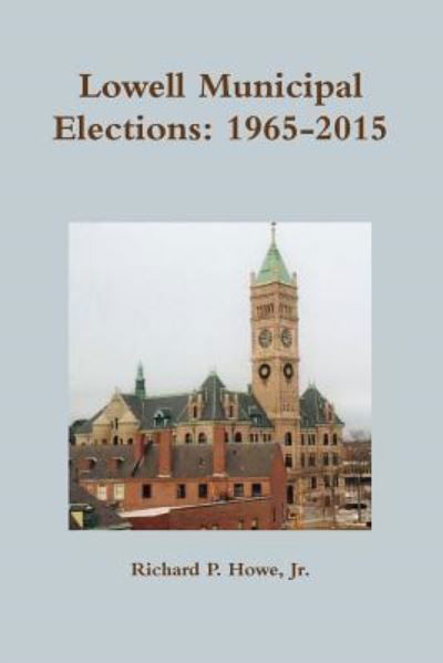 Cover for Richard Howe · Lowell Municipal Elections : 1965-2015 (Taschenbuch) (2017)