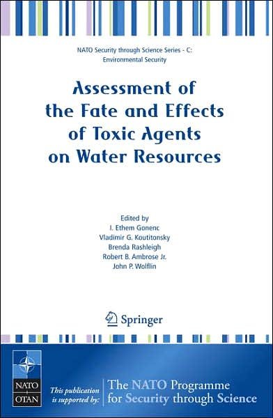 Cover for I Ethem Gonenc · Assessment of the Fate and Effects of Toxic Agents on Water Resources - Nato Security through Science Series C: (Paperback Bog) [2007 edition] (2007)