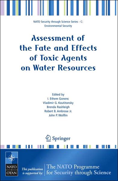 Cover for I Ethem Gonenc · Assessment of the Fate and Effects of Toxic Agents on Water Resources - Nato Security through Science Series C: (Paperback Book) [2007 edition] (2007)