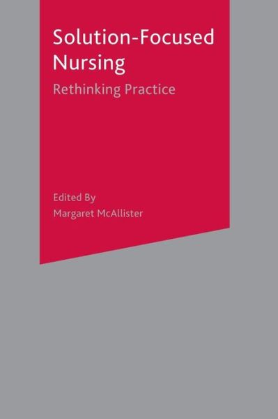 Cover for Margaret McAllister · Solution-Focused Nursing: Rethinking Practice (Paperback Book) (2006)