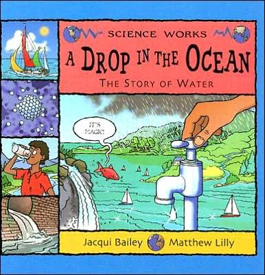 A Drop in the Ocean: the Story of Water (Science Works) - Jacqui Bailey - Bøger - Nonfiction Picture Books - 9781404811270 - 2004