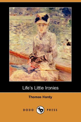 Cover for Thomas Defendant Hardy · Life's Little Ironies (Dodo Press) (Paperback Book) (2007)