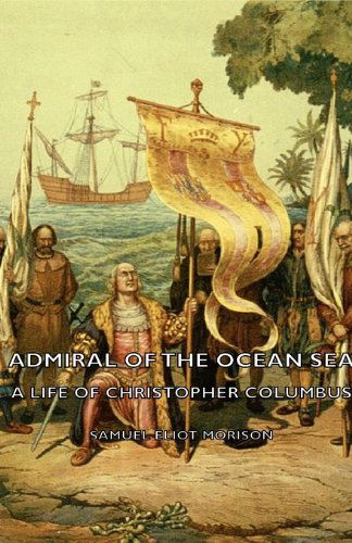 Cover for Samuel Eliot Morison · Admiral of the Ocean Sea - a Life of Christopher Columbus (Taschenbuch) (2007)