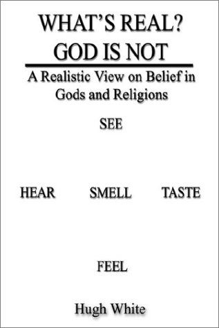 Cover for Hugh White · What's Real? God is Not: a Realistic View on Belief in Gods and Religions (Hardcover Book) (2003)