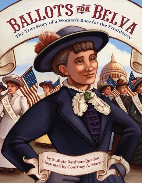 Cover for Sudipta Bardhan-Quallen · Ballots for Belva: The True Story of a Woman's Race for the Presidency (Paperback Book) (2015)