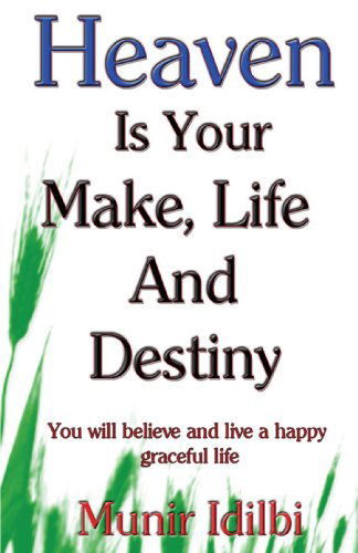 Cover for Munir Idilbi · Heaven is Your Make, Life, and Destiny (Paperback Book) (2008)