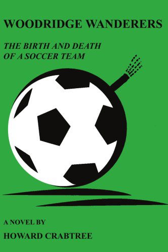 Cover for Howard Crabtree · Woodridge Wanderers: the Birth and Death of a Soccer Team (Paperback Book) (2007)