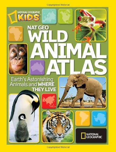 Cover for National Geographic · Nat Geo Wild Animal Atlas: Earth's Astonishing Animals and Where They Live (Hardcover Book) (2010)