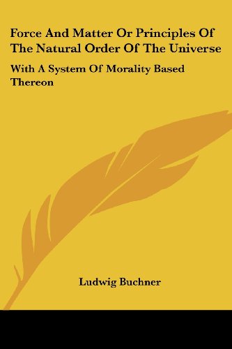 Cover for Ludwig Buchner · Force and Matter or Principles of the Natural Order of the Universe: with a System of Morality Based Thereon (Paperback Book) (2006)