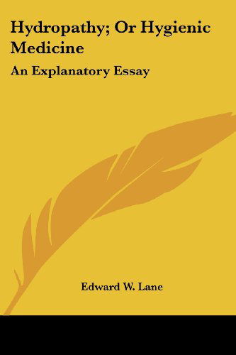 Cover for Edward W. Lane · Hydropathy; or Hygienic Medicine: an Explanatory Essay (Paperback Bog) (2007)